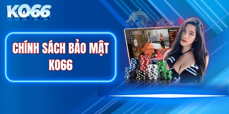 Chi tiết về chính sách bảo mật tại KO66