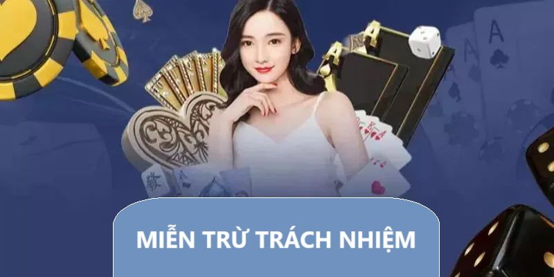 Chính sách miễn trách nhiệm trong quá trình chơi game cá cược