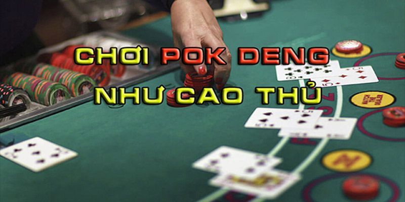 Hướng dẫn cách chơi bài Pok Deng cơ bản